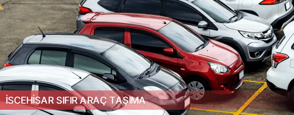 İscehisar İlçemi Sıfır Araç Taşıma